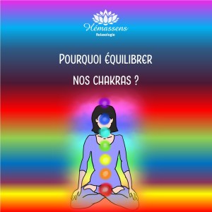 Pourquoi équilibrer nos chakras